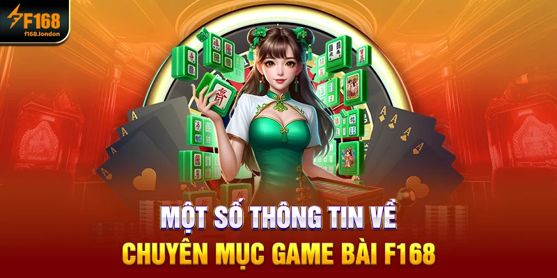 Một số thông tin về chuyên mục game bài F168  