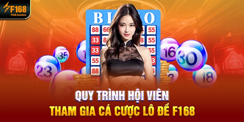 Quy trình hội viên tham gia cá cược Lô đề f168 